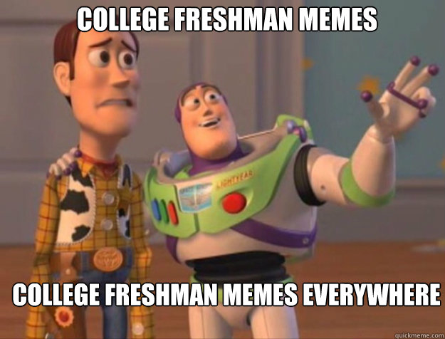 College Freshman Memes College Freshman Memes Everywhere - College Freshman Memes College Freshman Memes Everywhere  buzz woody