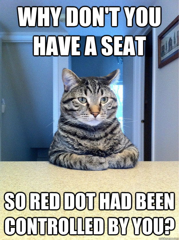 Why don't you have a seat so red dot had been controlled by you?  Chris Hansen Cat