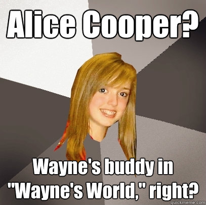 Alice Cooper? Wayne's buddy in 