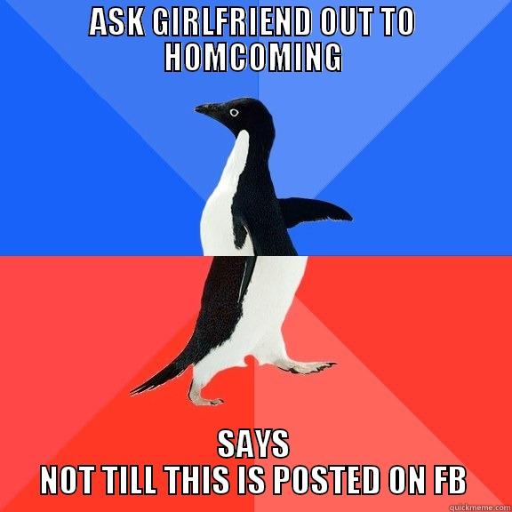 ASK GIRLFRIEND OUT TO HOMCOMING SAYS NOT TILL THIS IS POSTED ON FB Socially Awkward Awesome Penguin