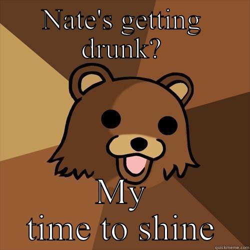 NATE'S GETTING DRUNK? MY TIME TO SHINE Pedobear