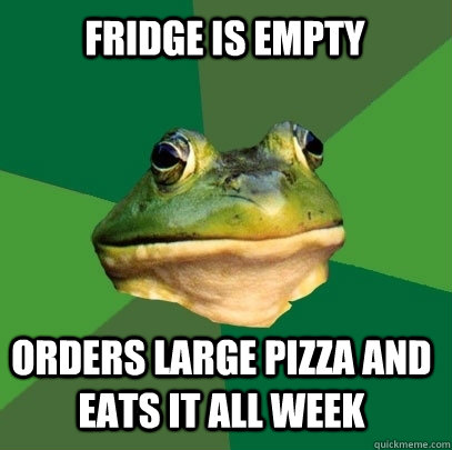 fridge is empty orders large pizza and eats it all week  Foul Bachelor Frog