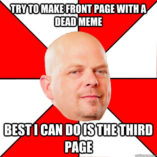 Try to make front page with a dead meme best i can do is the third page - Try to make front page with a dead meme best i can do is the third page  Pawn Star