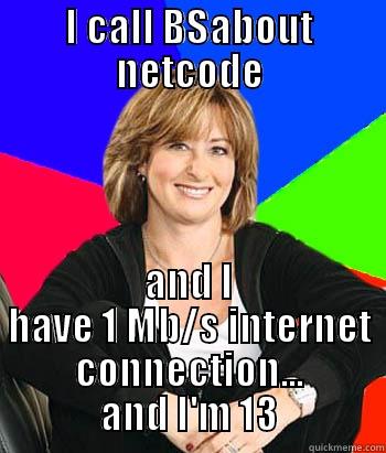 I CALL BSABOUT NETCODE AND I HAVE 1 MB/S INTERNET CONNECTION... AND I'M 13 Sheltering Suburban Mom