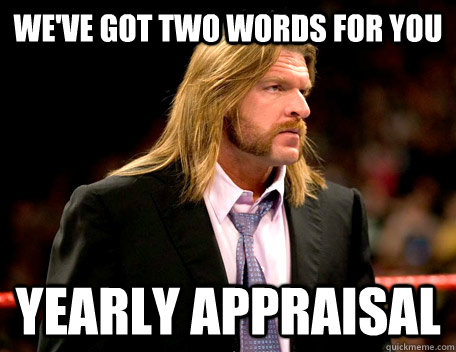 We've got two words for you Yearly Appraisal  