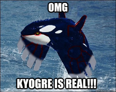 OMG Kyogre is real!!! - OMG Kyogre is real!!!  real pokemon