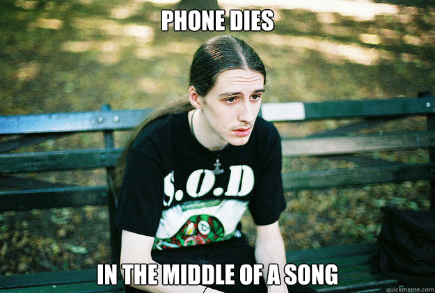 Phone dies In the middle of a Song - Phone dies In the middle of a Song  First World Metal Problems