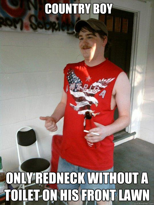 country boy only redneck without a toilet on his front lawn  Redneck Randal