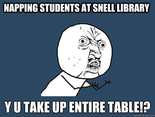 Napping students at snell library y u take up entire table!?  Y U No