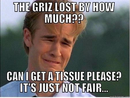 THE GRIZ LOST BY HOW MUCH?? CAN I GET A TISSUE PLEASE? IT'S JUST NOT FAIR... 1990s Problems