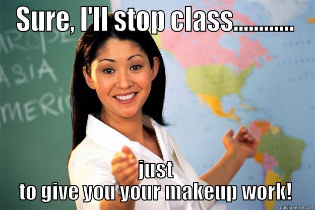 Makeup work - SURE, I'LL STOP CLASS............ JUST TO GIVE YOU YOUR MAKEUP WORK! Unhelpful High School Teacher