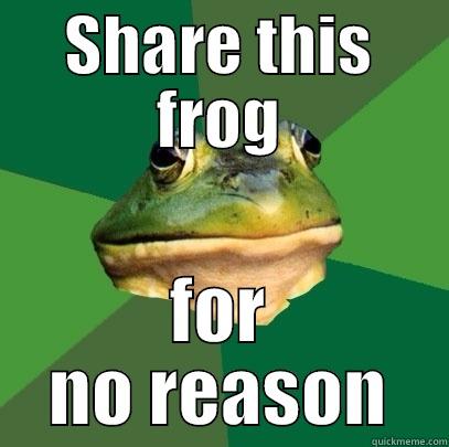 SHARE THIS FROG FOR NO REASON Foul Bachelor Frog