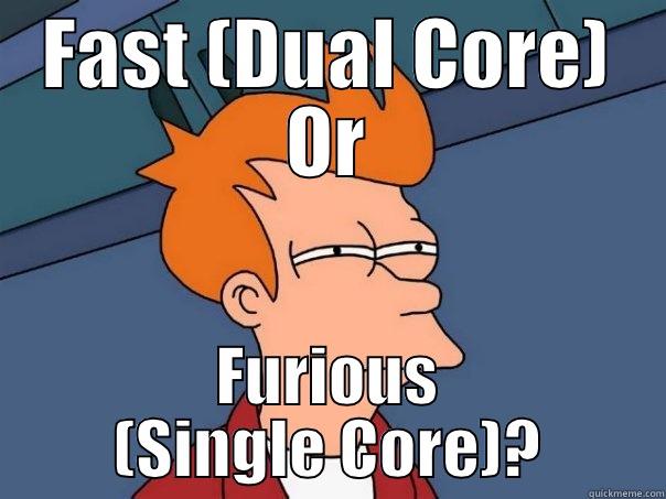 FAST (DUAL CORE) OR FURIOUS (SINGLE CORE)? Futurama Fry