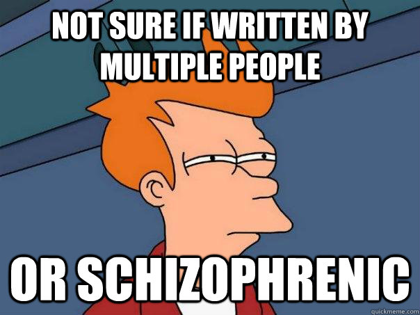 not sure if written by multiple people or schizophrenic - not sure if written by multiple people or schizophrenic  Futurama Fry