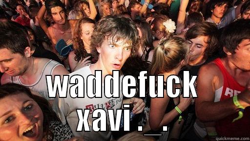 it's funny i swear -  WADDEFUCK XAVI ._. Sudden Clarity Clarence