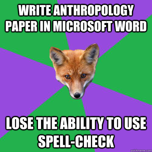 write anthropology paper in microsoft word lose the ability to use spell-check - write anthropology paper in microsoft word lose the ability to use spell-check  Anthropology Major Fox