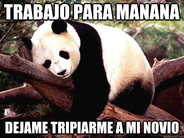 trabajo para manana dejame tripiarme a mi novio  Procrastination Panda