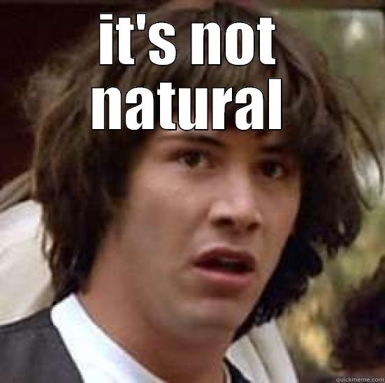 love you - IT'S NOT NATURAL  conspiracy keanu