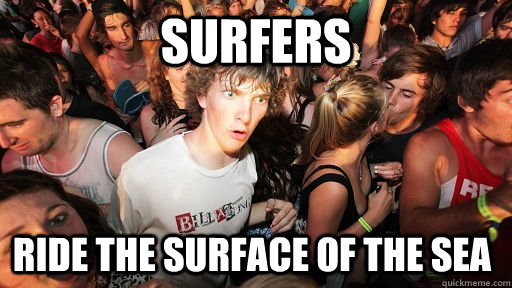 Surfers ride the surface of the sea  Sudden Clarity Clarence