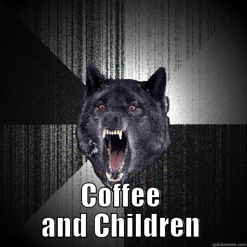 How to test your patience -  COFFEE AND CHILDREN Insanity Wolf