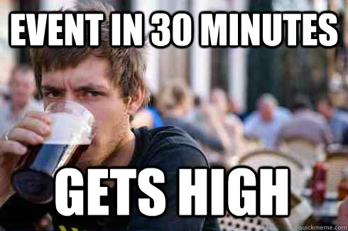 EVENT IN 30 MINUTES GETS HIGH - EVENT IN 30 MINUTES GETS HIGH  Lazy College Senior