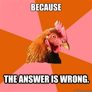 Because the answer is wrong.  Anti-Joke Chicken