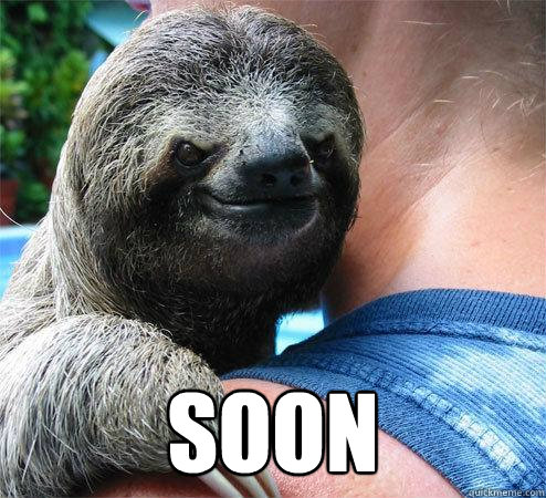  soon  Suspiciously Evil Sloth