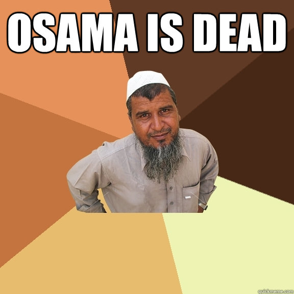 OSama is dead  - OSama is dead   Ordinary Muslim Man