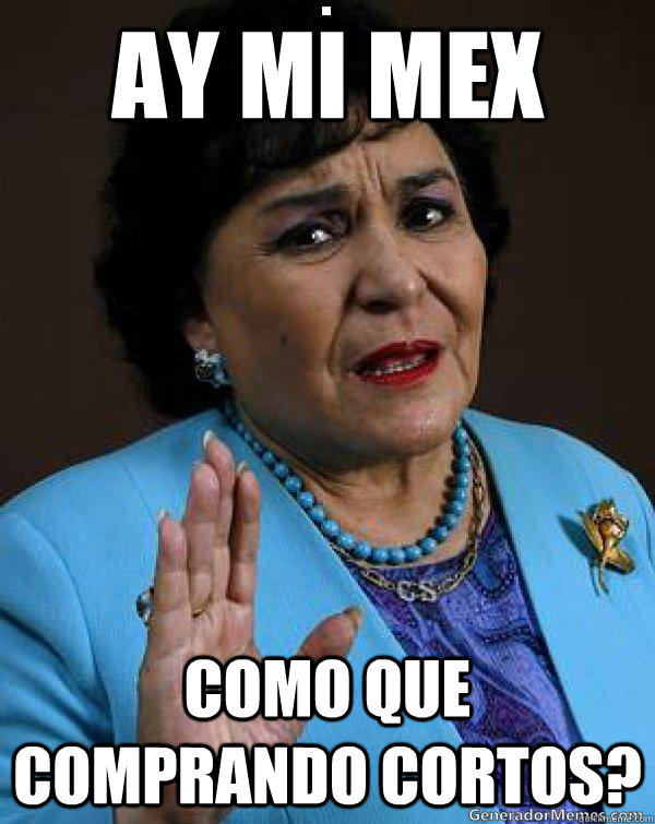 Ay mi Mex como que comprando cortos?  Carmen Salinas