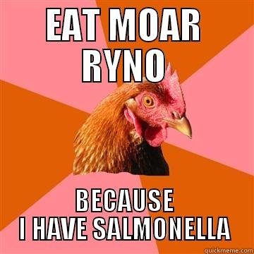 EAT MOAR RYNO - EAT MOAR RYNO BECAUSE I HAVE SALMONELLA Anti-Joke Chicken