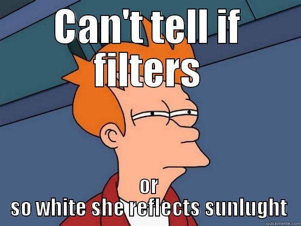 Is she pale or? - CAN'T TELL IF FILTERS OR SO WHITE SHE REFLECTS SUNLUGHT Futurama Fry