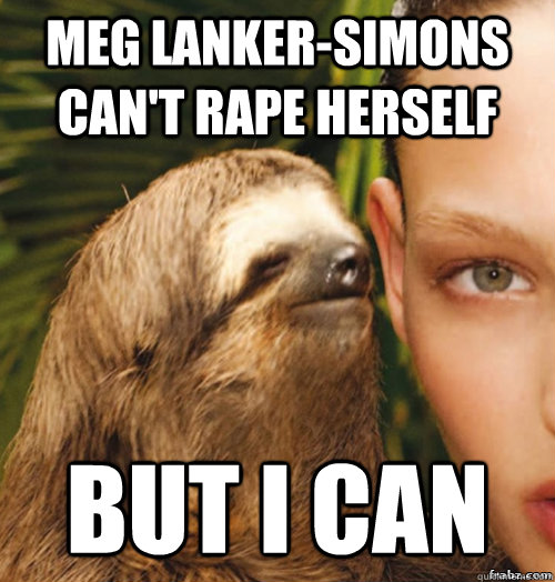 Meg Lanker-Simons can't rape herself But i can  rape sloth