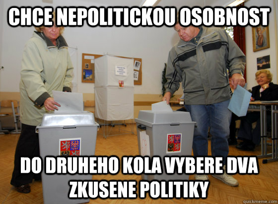 chce nepolitickou osobnost do druheho kola vybere dva zkusene politiky  Cesky volic