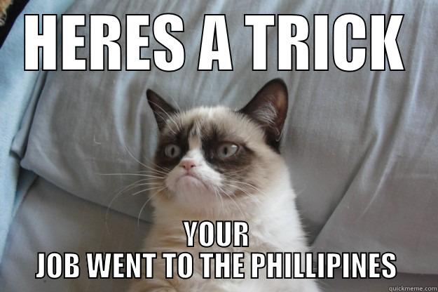 WORK FRIDGE - HERES A TRICK YOUR JOB WENT TO THE PHILLIPINES Grumpy Cat