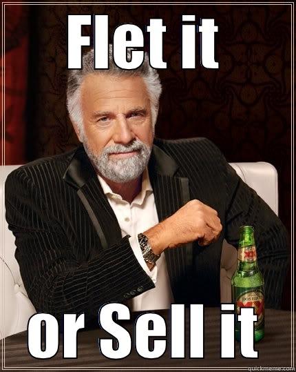 FLET IT OR SELL IT The Most Interesting Man In The World