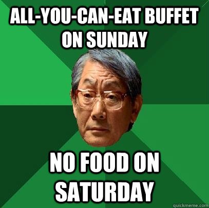 all-you-can-eat buffet on sunday no food on saturday - all-you-can-eat buffet on sunday no food on saturday  High Expectations Asian Father