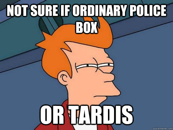 Not sure if ordinary police box or tardis  Futurama Fry