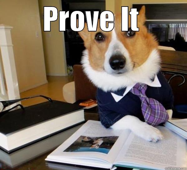 I want proof - PROVE IT  Lawyer Dog