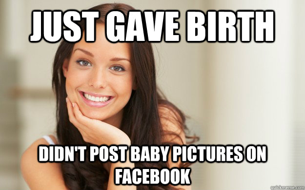 Just gave birth didn't post baby pictures on facebook  Good Girl Gina