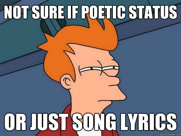 not sure if poetic status or just song lyrics  Futurama Fry