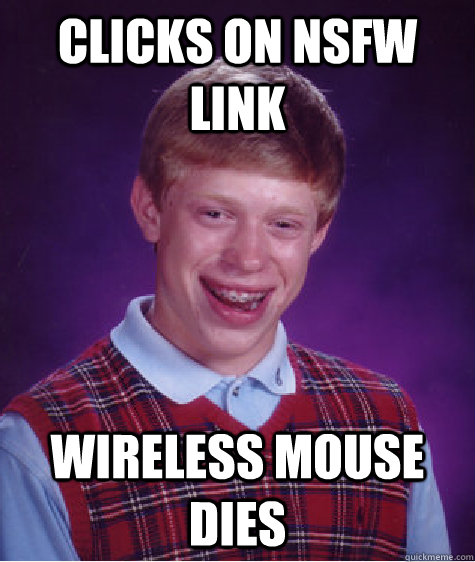 Clicks on NSFW link wireless mouse dies   Bad Luck Brian