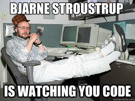 Bjarne Stroustrup is watching you code - Bjarne Stroustrup is watching you code  Scumbag Stroustrup