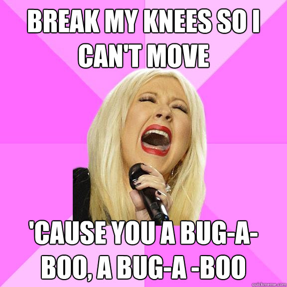 Break my knees so i can't move 'Cause you a bug-a-boo, a bug-a -boo  Wrong Lyrics Christina