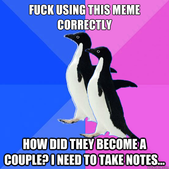 Fuck using this meme correctly how did they become a couple? i need to take notes...  Socially Awkward Couple