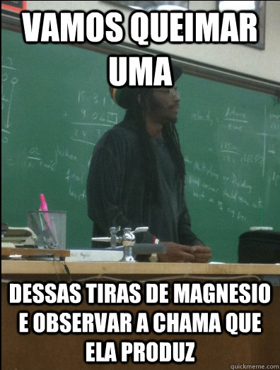 vamos queimar uma dessas tiras de magnesio e observar a chama que ela produz  Rasta Science Teacher