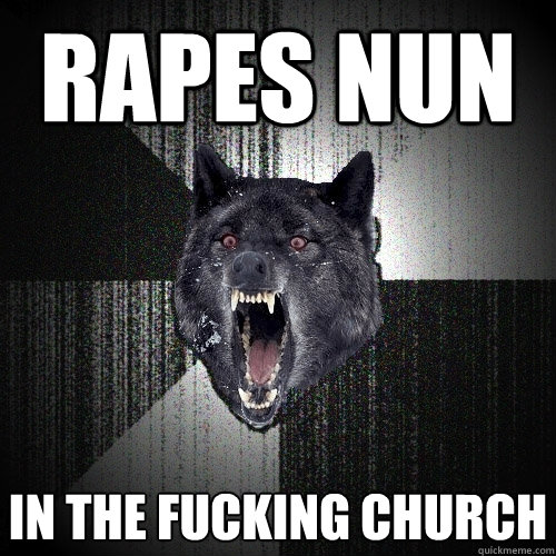 Rapes nun IN THE fucking church  Insanity Wolf