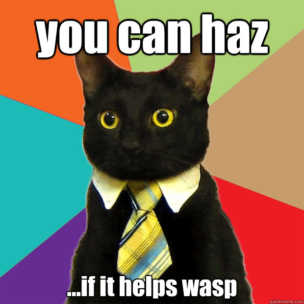 you can haz ...if it helps wasp  Business Cat