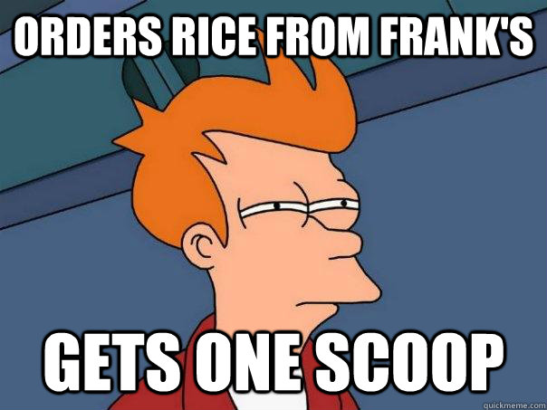 orders rice from Frank's  gets one scoop  Futurama Fry