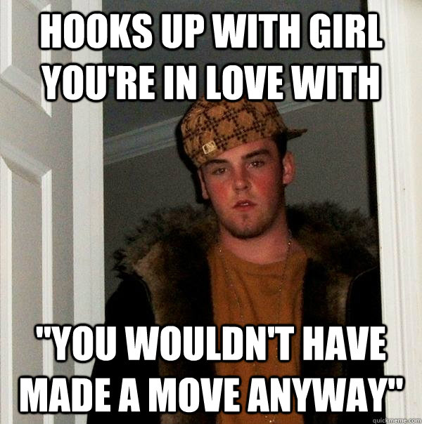 hooks up with girl you're in love with 