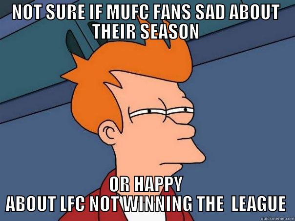 NOT SURE IF MUFC FANS SAD ABOUT THEIR SEASON OR HAPPY ABOUT LFC NOT WINNING THE  LEAGUE Futurama Fry